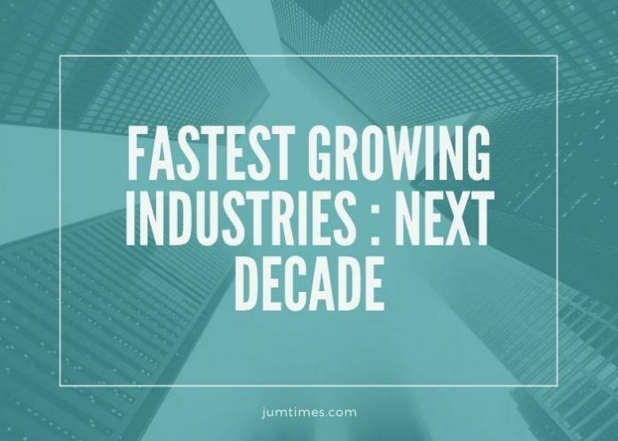 Fastest Growing Industries to Watch For The Next Decade