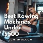 Best Rowing Machines Under $500