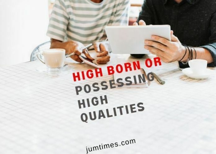 High Born or Possessing High Qualities